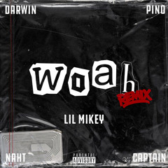 WOAH [Remix] - Lil Mikey ft PINO, DARWINDABOI, NAHT, CAPTAIN