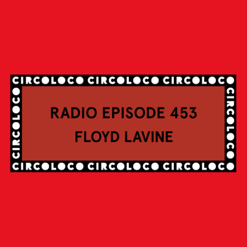 Circoloco Radio 453 - Floyd Lavine