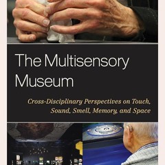 PDF✔read❤online The Multisensory Museum: Cross-Disciplinary Perspectives on Touch, Sound,