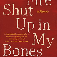 VIEW EBOOK 📒 Fire Shut Up in My Bones by  Charles M. Blow [EBOOK EPUB KINDLE PDF]