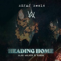 Alan Walker Ft.Ruben - Heading Home (REFAJ Remix)