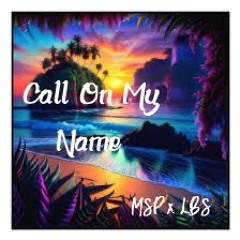 Call On My Name - MSP x LBS [island reggae latest]