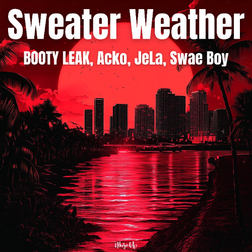 Booty Leak + Acko & JeLa + Swae Boy - Sweater Weather [ FREE DOWNLOAD ]