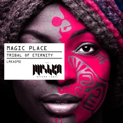 Magic Place - Tribal of Eternity (Original Mix)[La Mishka]