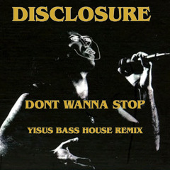 Don't Wanna Stop! - Disclosure (Bass House Remix)