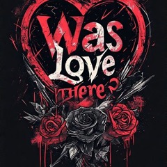 Was Love There?