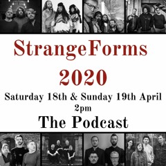 StrangeForms 2020 Podcast - Saturday 18th April