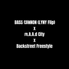 m.A.A.d City x Backstreet Freestyle x Bass Cannon (LYNY Remix)