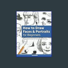 Download Ebook 🌟 How to Draw Faces and Portraits for Beginners: Learn to Draw Amazing and Realisti