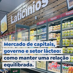 Mercado de capitais, governo e setor lácteo: como manter uma relação equilibrada