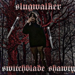 @SLUGWALKER - SWITCHBLADE SHAWTY (PROD. GOTHSYRIA & SEMATARY)