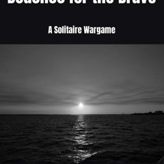 [PDF⚡READ❤ONLINE] Beaches for the Brave: A Solitaire Wargame (Mike Lambo Solitaire Book Games)