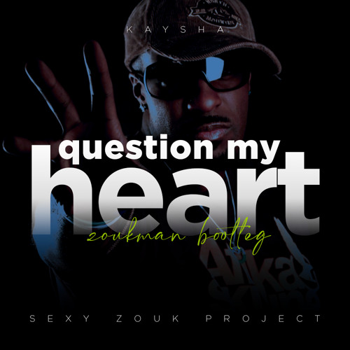 Kaysha - Question My Heart (Zoukman Bootleg)