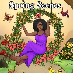 Read Online Black Women Spring Scenes Coloring Book: Springtime Flowers, Florals, Animals,