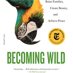 [Access] EPUB 📙 Becoming Wild: How Animal Cultures Raise Families, Create Beauty, an