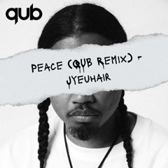 Peace (Qub Remix) - Jyeuhair