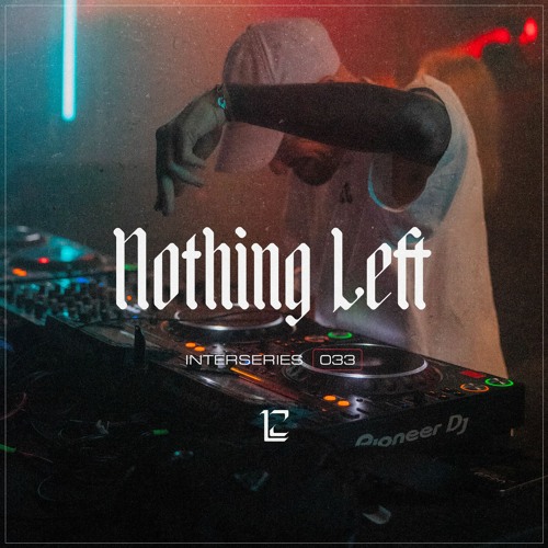 INTERSERIES 033 - NOTHING LEFT