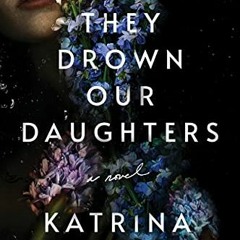 READ ⚡️ DOWNLOAD They Drown Our Daughters