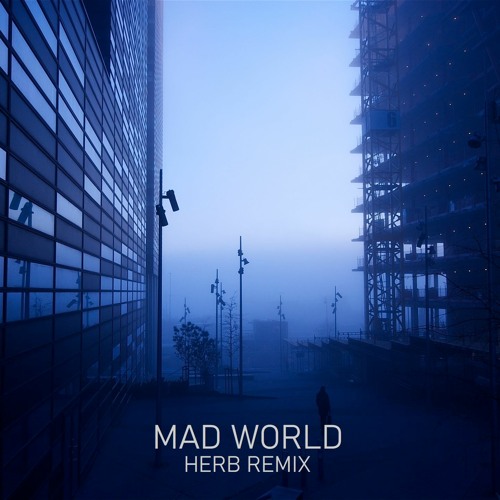 Stream Mad World Remix by HERB | Listen online for free on SoundCloud