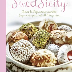 (⚡READ⚡) Sweet Sicily: Sugar and Spice, and All Things Nice