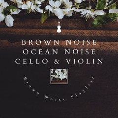 Brown Noise Violin & Cello - Stillness (Sea Sounds)