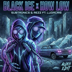 Black Ice x How Low (Auxii Edit)