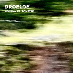 DROELOE -  Holiday (ft. Ponette)