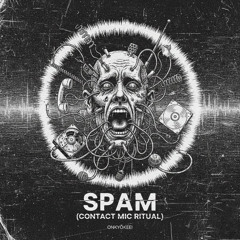 “Spam (Contact Mic Ritual)”