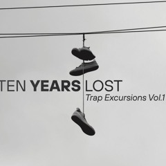 Ten Years Lost - Trap Excursions Volume 1 (ELIMLP002)