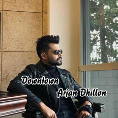 Downtown - Arjan Dhillon
