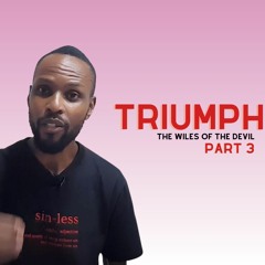 Triumph Part 3: The Wiles Of The Devil: Faith Is The Victory.