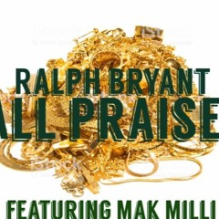 All Praises Ralph Bryant Ft. Mak Milli