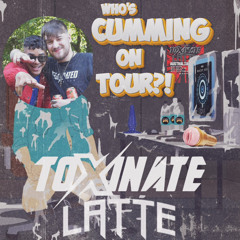 WHO'S CUMMING ON TOUR? - TOXINATE + LATTE