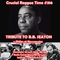 Crucial Reggae Time #316 10032024  Tribute to BB Seaton + Oldies