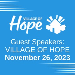 Guest Speakers: Village of Hope: November 26, 2023