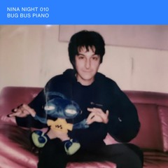 Nina Night 010 - Bug Bus Piano (Clip)