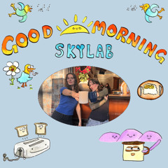 | GOOD MORNING SKYLAB | w/ Elsie & Eva | 25.04.25