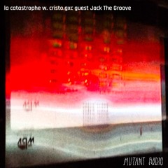 la catastrophe w. cristo.gxc guest Jack The Groove [25.01.25]