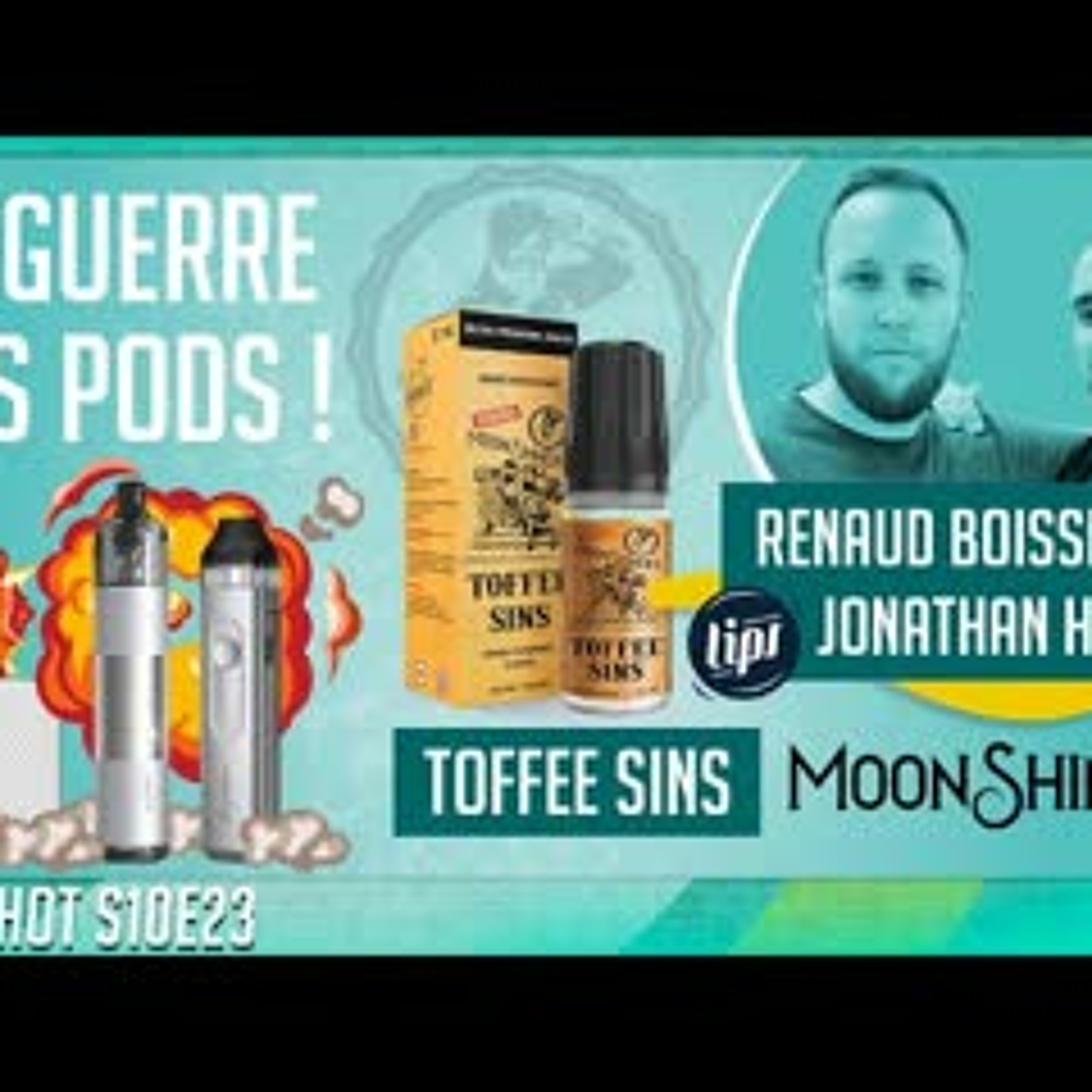 Invité : Renaud et Jonathan de LIPS - Toffee Sins Moonshiners - la guerre des PODS ! OneshotS10e23