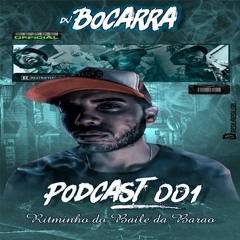 PODCAST 001 - DJ BOCARRA [ RITMINHO DO BAILE DA BARÃO ]