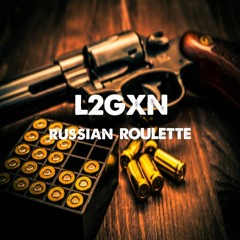 L2GXN - Russian Roulette.wav [Free Download]