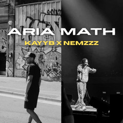 ARIA MATH - NEMZZZ Ft. KAYYB (PRODBYHRF)