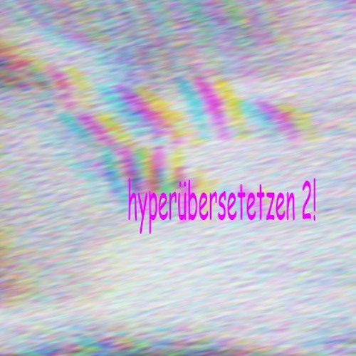 hyperübersetetzen 2!