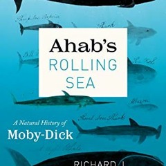 [Access] EBOOK EPUB KINDLE PDF Ahab's Rolling Sea: A Natural History of "Moby-Dick" by