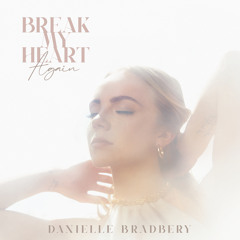 Danielle Bradbery - Break My Heart Again