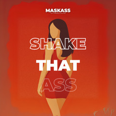 SHAKE THAT ASS - MASKASS