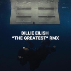 Billie Eilish - THE GREATEST (Remix)