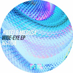Kotei & Medusa - Wide-Eye EP [NS004]