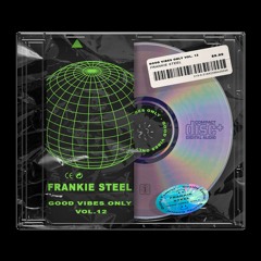 Good Vibes Only Vol. 12 (Frankie Steel)