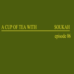 A Cup Of Tea With Soukah EP06